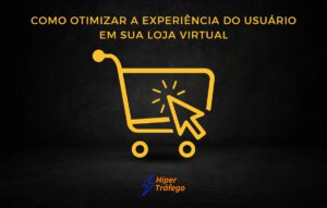 Como otimizar a experiência do usuário em sua loja virtual