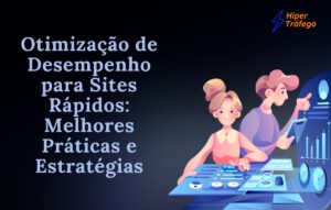 Otimização de Desempenho para Sites Rápidos: Melhores Práticas e Estratégias